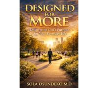 DESIGNED FOR MORE: Discovering God's Purpose for Your Everyday Life