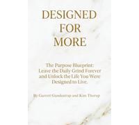 Designed For More: The Purpose Blueprint: Leave the daily grind forever and unlock the life you were designed to live