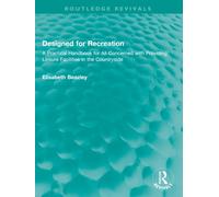 Designed for Recreation : A Practical Handbook for All Concerned with Providing Leisure Facilities in the Countryside