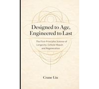 Designed to Age, Engineered to Last: The First-Principles Science of Longevity, Cellular Repair, and Regeneration