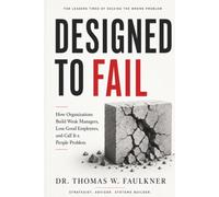 Designed to Fail: How Organizations Build Weak Managers, Lose Good Employees, and Call It a People Problem
