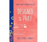 Designed To Pray: Creative Ways to Engage With God (Belong)