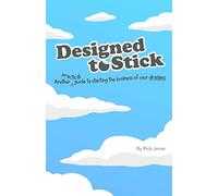 Designed To Stick: Another practical guide to starting the business of your dreams