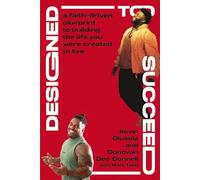 Designed to Succeed: A Faith-Driven Blueprint to Building the Life You Were Created to Live