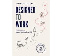 Designed to Work: A Business Case for Employee Experience Design (EXD)