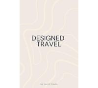 Designed Travel: A Minimalist Notebook for Travel Planning: For Structuring Trips, Mapping Ideas, And Planning With Clarity
