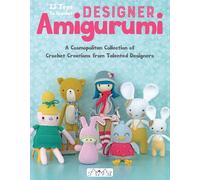 Designer Amigurumi: A Cosmopolitan Collection of Crochet Creations from Talented Designers