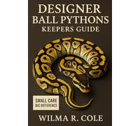 DESIGNER BALL PYTHONS KEEPERS GUIDE