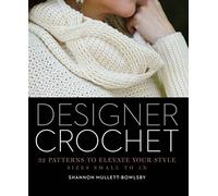 Designer Crochet: 32 Patterns to Elevate Your Style