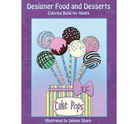 Designer Food and Desserts Coloring Book: A Beautifully Delicious Coloring Experience: Volume 1 (Creative Food Coloring Books)