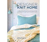 Designer Knit Home: 24 Room-By-Room Coordinated Knits to Create a Look You'll Love to Live In