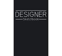 Designer Sketchbook: Graphic and logo design, product, architecture, and fashion design drawing pad, 5 x 8in (12.7 x 20.32cm) 120 pages