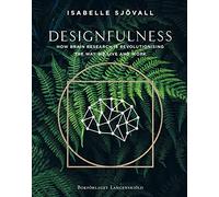 Designfulness : how brain research is revolutionising the way we live and work