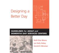 Designing a Better Day : Guidelines for Adult and Dementia Day Services Centers