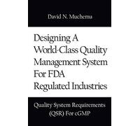 Designing A World-Class Quality Management System For FDA Regulated Industries: Quality System Requirements (QSR) For cGMP