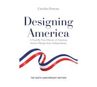 Designing America: A Year-By-Year History of American Interior Design Since Independence