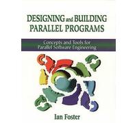 Designing and Building Parallel Programs: Concepts and Tools for Parallel Software Engineering