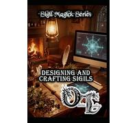 Designing and Crafting Sigils (Olivia Talley's Sigil Magick Series)