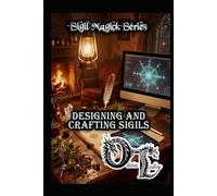 Designing and Crafting Sigils (Olivia Talley's Sigil Magick Series)