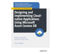 Designing and Implementing Cloud-native Applications Using Microsoft Azure Cosmos DB: Study Companion for the DP-420 Exam (Certification Study Companion Series)