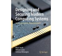 Designing and Securing Modern Computing Systems : From Logic Gates to Trusted Kernels