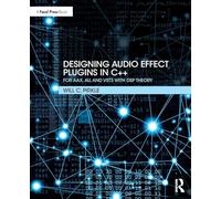 Designing Audio Effect Plugins in C++: For AAX, AU, and VST3 with DSP Theory