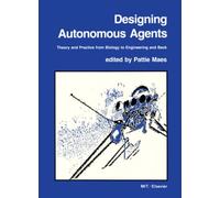 Designing Autonomous Agents: Theory and Practice from Biology to Engineering and Back