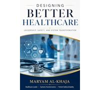 Designing Better Healthcare: Leadership, Safety, and Systems Transformation