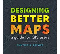 Designing Better Maps : A Guide for GIS Users