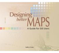 Designing Better Maps: A Guide for GIS Users