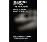 (Designing) Beyond the Modern : Limits, Dialectic, and Potentialities