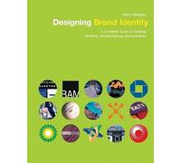 Designing Brand Identity: A Complete Guide to Creating, Building, and Maintaining Strong Brands