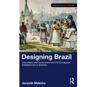 Designing Brazil: Colonialism and Governance from the Portuguese Enlightenment to Brazilian Independence (1750-1825) (Latin American History in Translation)