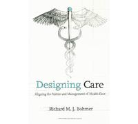 Designing Care: Aligning the Nature and Management of Health Care