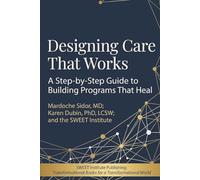 Designing Care That Works: A Step-by-Step Guide to Building Programs that Heal