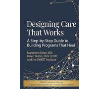 Designing Care That Works: A Step-by-Step Guide to Building Programs that Heal