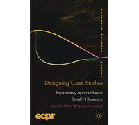 Designing Case Studies: Explanatory Approaches in Small-N Research (ECPR Research Methods)