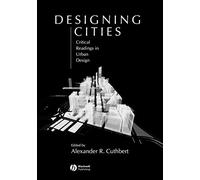 Designing Cities: Critical Readings in Urban Design