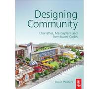 Designing Community: Charrettes, Masterplans and Form-based Codes