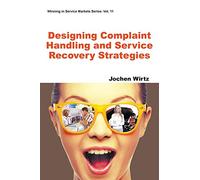 Designing Complaint Handling And Service Recovery Strategies: 11 (Winning In Service Markets Series)