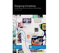 Designing Complexity: The Methodology and Practice of Systems Oriented Design