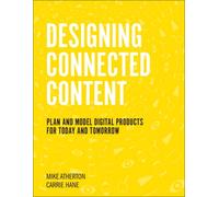 Designing Connected Content : Plan and Model Digital Products for Today and Tomorrow