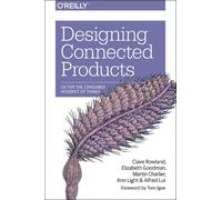 Designing Connected Products : UX for the Consumer Internet of Things