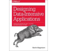 Designing Data-Intensive Applications : Big Ideas Behind Reliable, Scalable, and Maintainable Systems