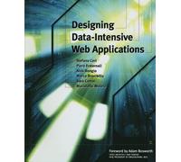 Designing Data-Intensive Web Applications (The Morgan Kaufmann Series in Data Management Systems)