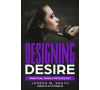 Designing Desire: Practical Female Psychology (The Joseph W. South Collection)