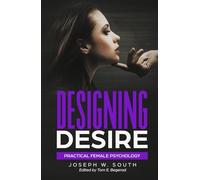 Designing Desire: Practical Female Psychology (The Joseph W. South Collection)