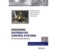 Designing Distributed Control Systems: A Pattern Language Approach (Wiley Software Patterns Series)