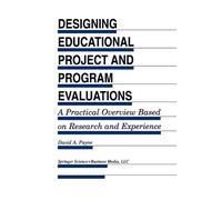 Designing Educational Project and Program Evaluations : A Practical Overview Based on Research and Experience