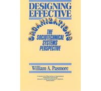 Designing Effective Organizations: The Sociotechnical Systems Perspective (Wiley Series on Organizational Assessment and Change)